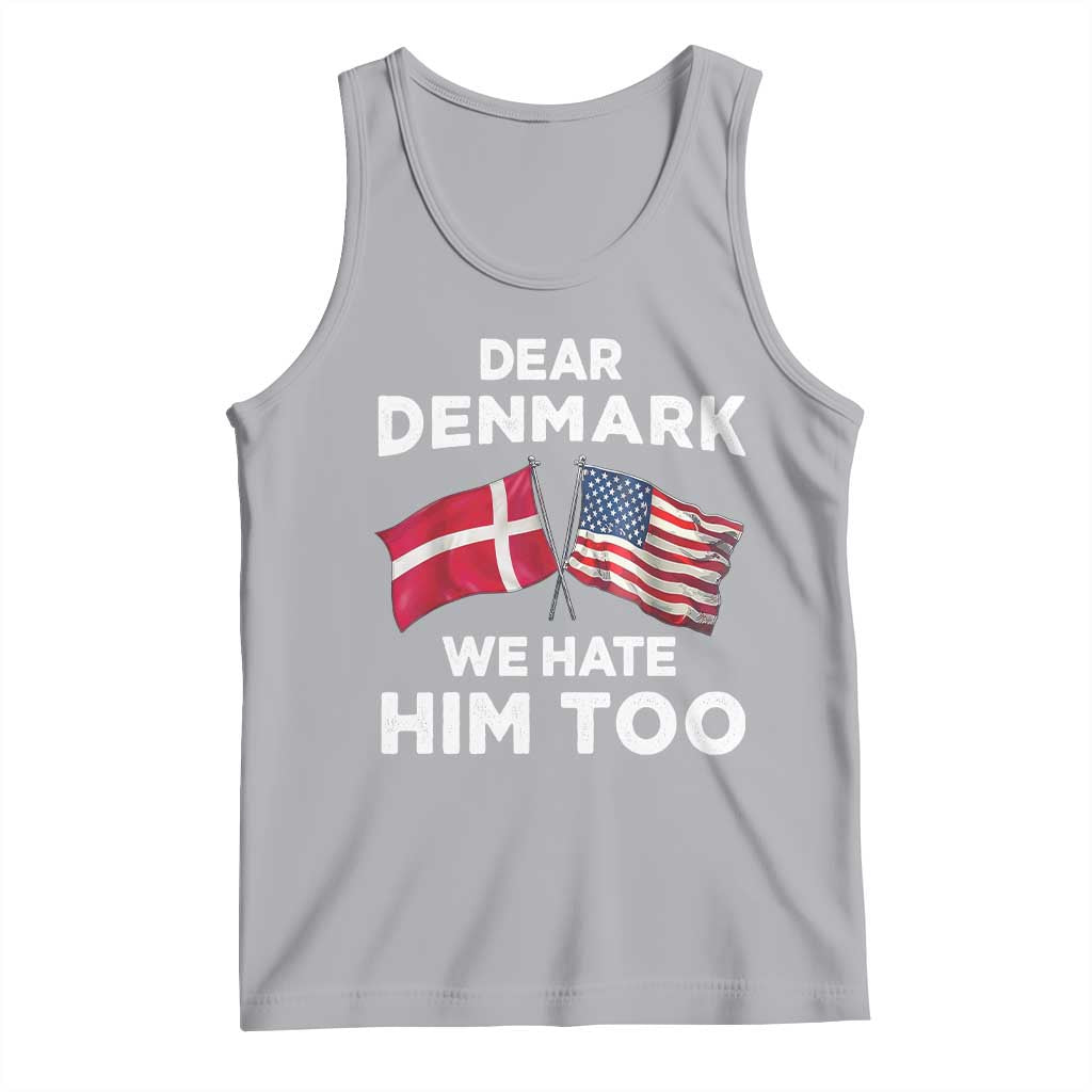 Dear Denmark We Hate Him Too Tank Top Funny Political Satire with US and Danish Flags