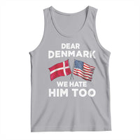 Dear Denmark We Hate Him Too Tank Top Funny Political Satire with US and Danish Flags