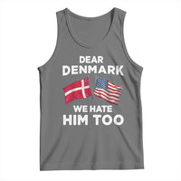 Dear Denmark We Hate Him Too Tank Top Funny Political Satire with US and Danish Flags