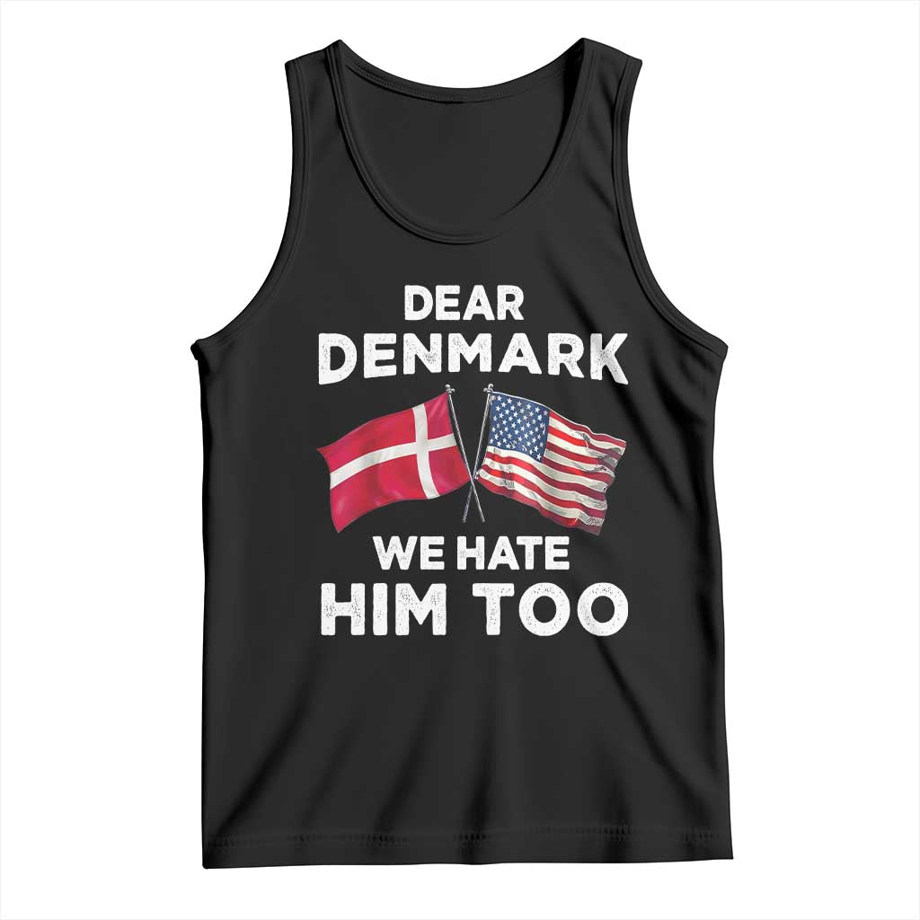 Dear Denmark We Hate Him Too Tank Top Funny Political Satire with US and Danish Flags