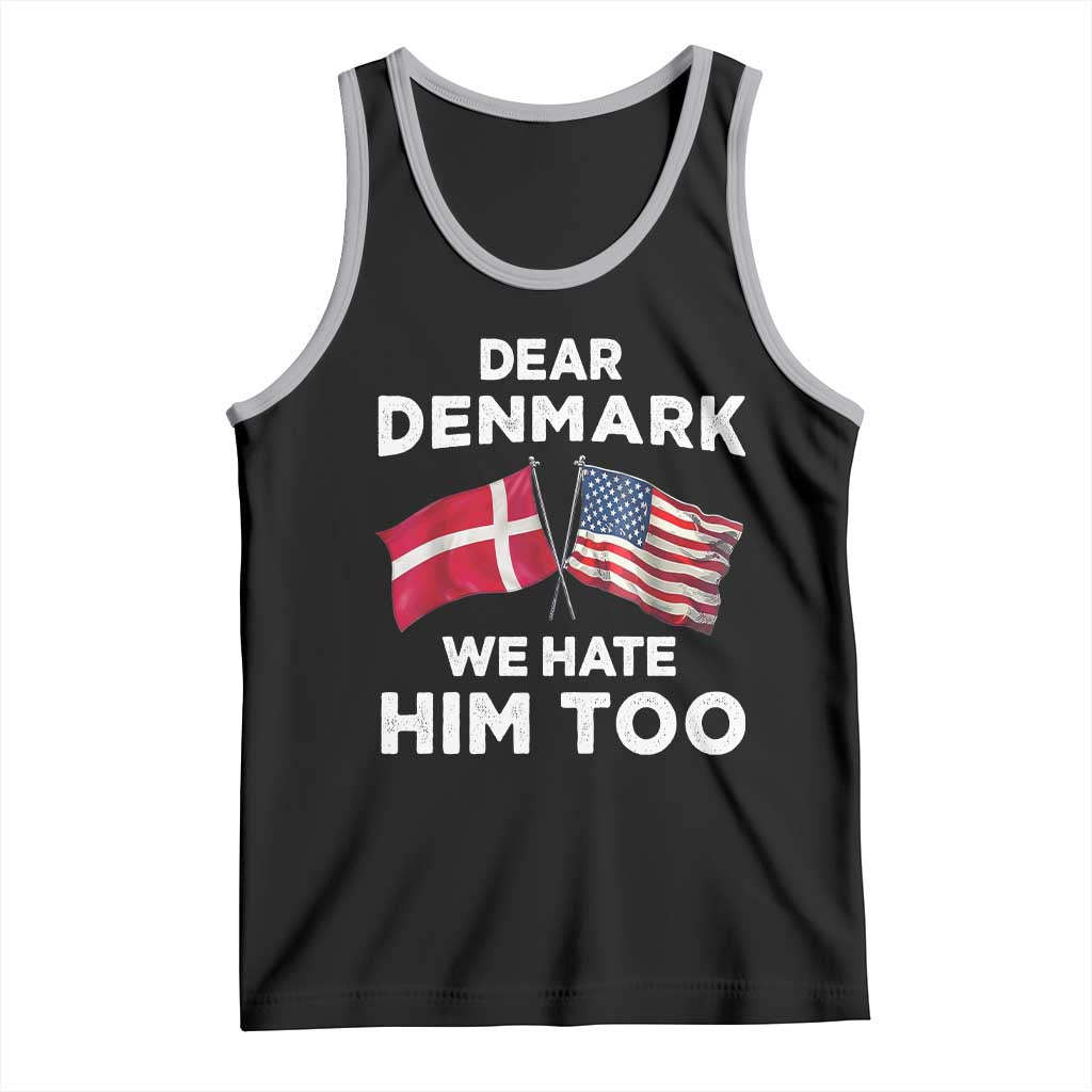 Dear Denmark We Hate Him Too Tank Top Funny Political Satire with US and Danish Flags