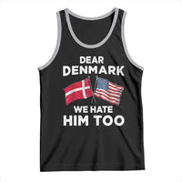 Dear Denmark We Hate Him Too Tank Top Funny Political Satire with US and Danish Flags