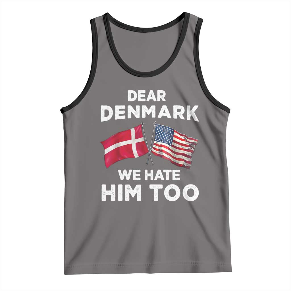 Dear Denmark We Hate Him Too Tank Top Funny Political Satire with US and Danish Flags
