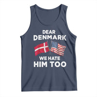 Dear Denmark We Hate Him Too Tank Top Funny Political Satire with US and Danish Flags