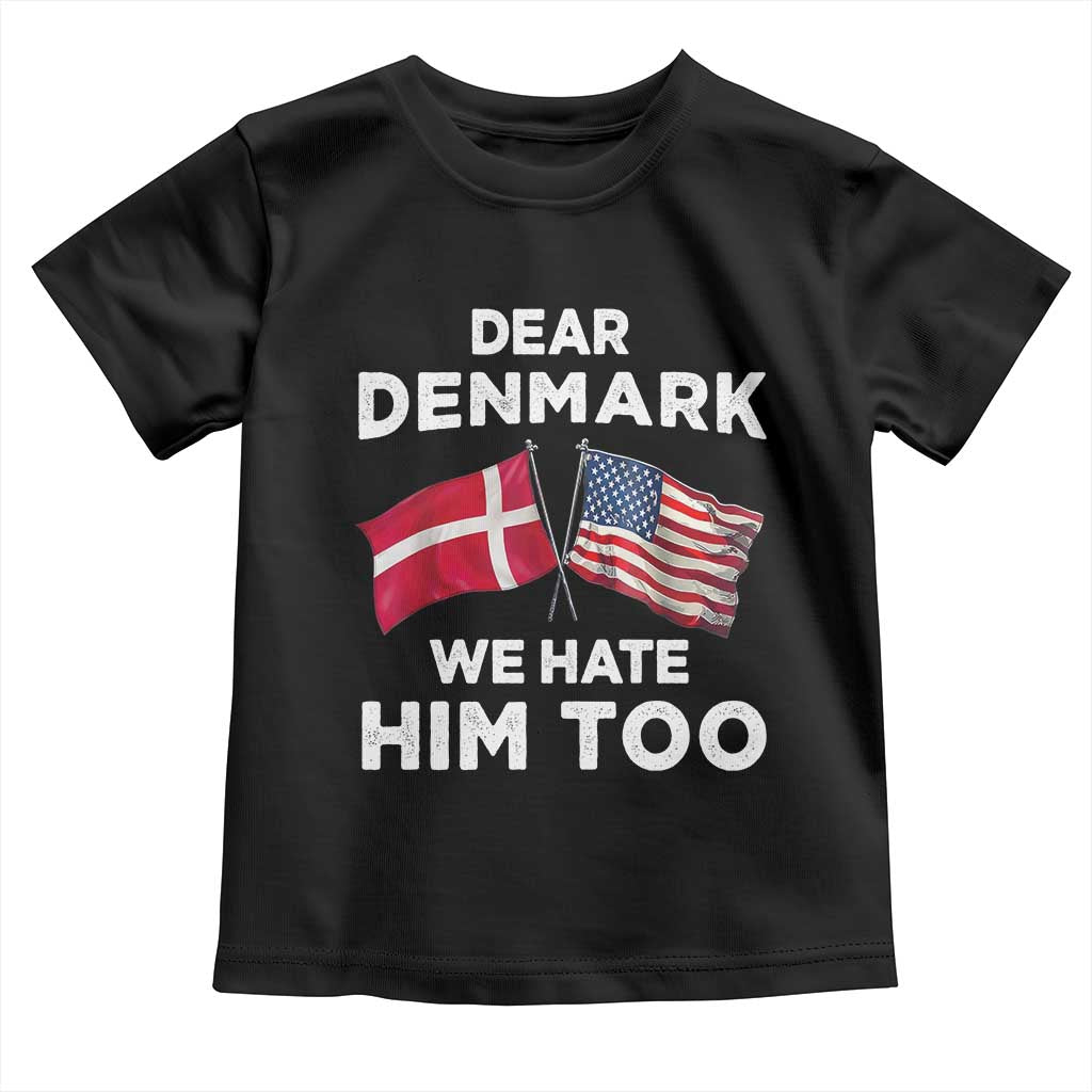 Dear Denmark We Hate Him Too Toddler T Shirt Funny Political Satire with US and Danish Flags
