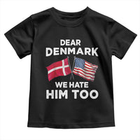 Dear Denmark We Hate Him Too Toddler T Shirt Funny Political Satire with US and Danish Flags