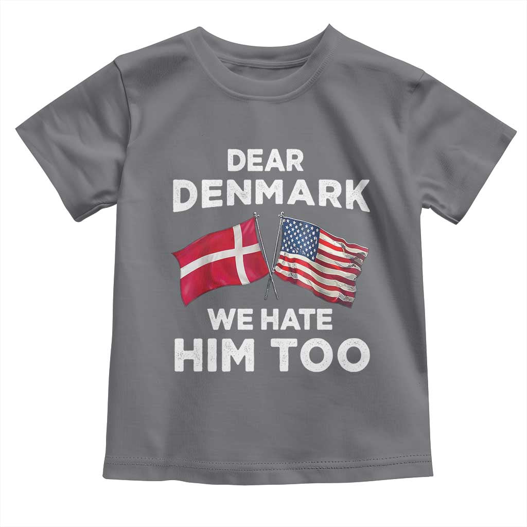 Dear Denmark We Hate Him Too Toddler T Shirt Funny Political Satire with US and Danish Flags