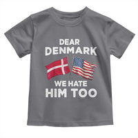 Dear Denmark We Hate Him Too Toddler T Shirt Funny Political Satire with US and Danish Flags