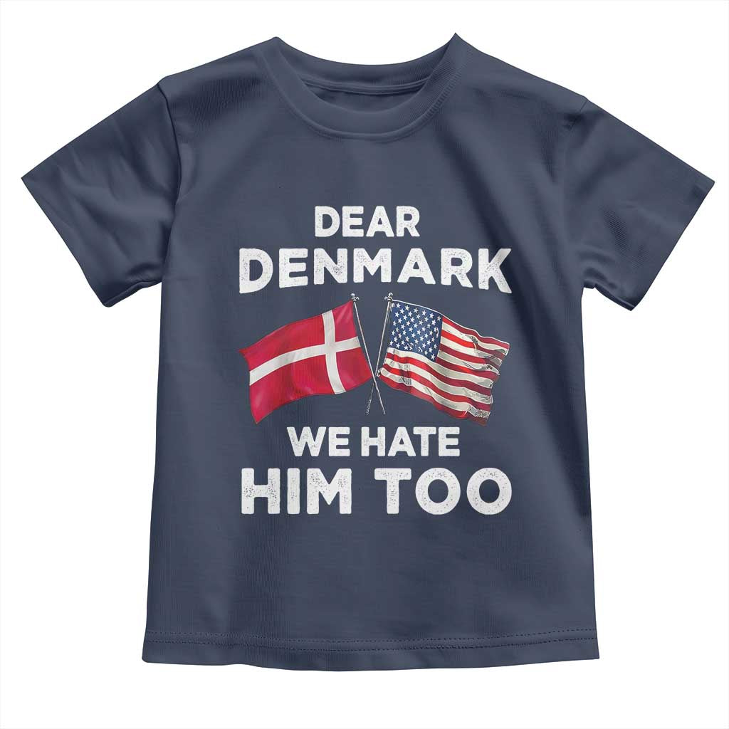 Dear Denmark We Hate Him Too Toddler T Shirt Funny Political Satire with US and Danish Flags