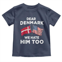 Dear Denmark We Hate Him Too Toddler T Shirt Funny Political Satire with US and Danish Flags