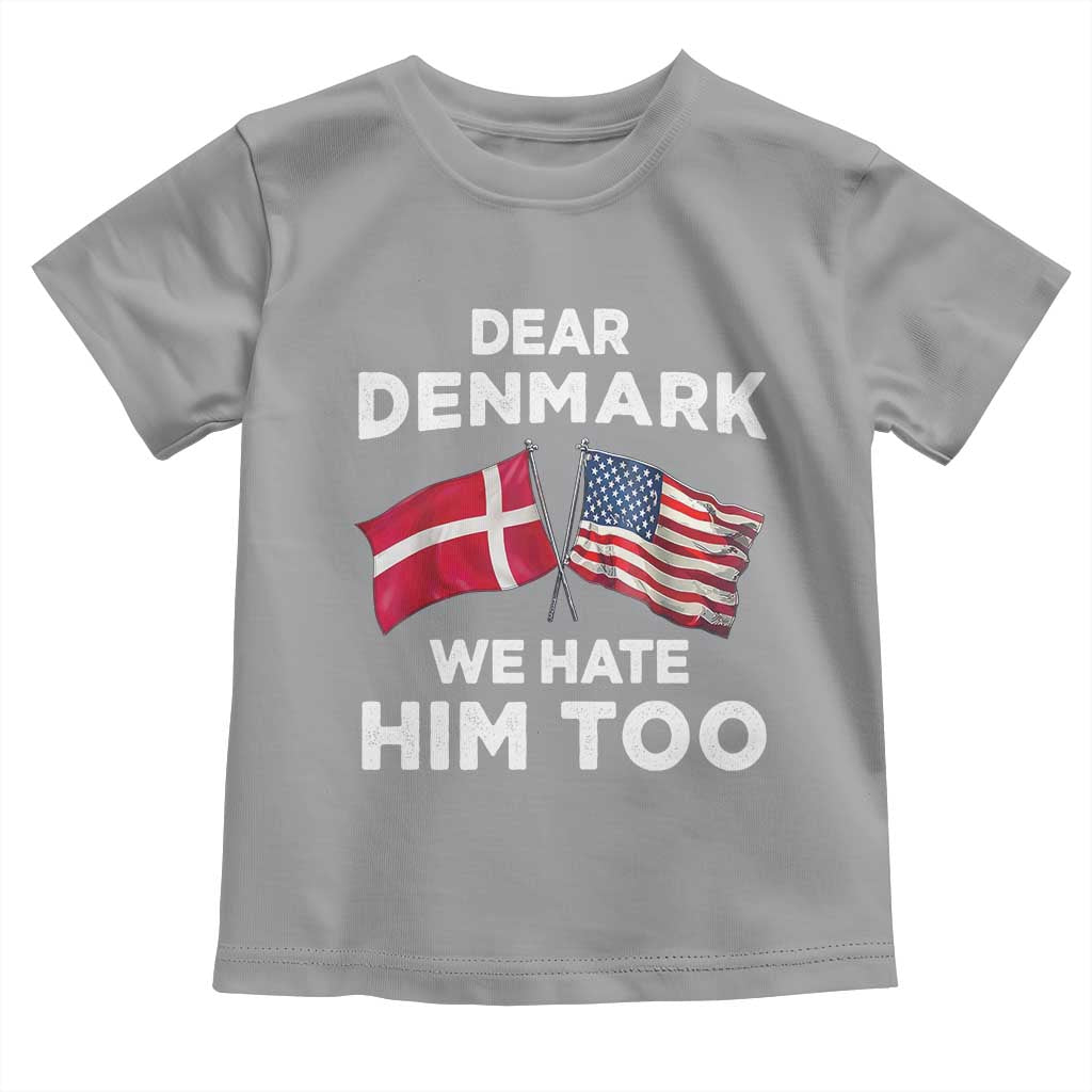 Dear Denmark We Hate Him Too Toddler T Shirt Funny Political Satire with US and Danish Flags