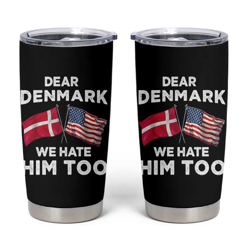 Dear Denmark We Hate Him Too Tumbler Cup Funny Political Satire with US and Danish Flags