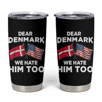 Dear Denmark We Hate Him Too Tumbler Cup Funny Political Satire with US and Danish Flags