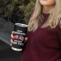 Dear Denmark We Hate Him Too Tumbler Cup Funny Political Satire with US and Danish Flags