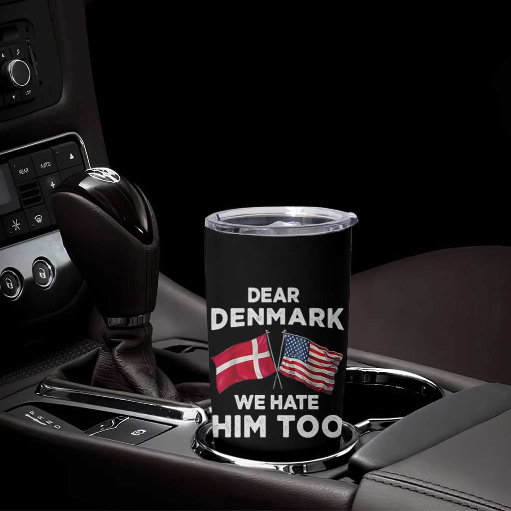 Dear Denmark We Hate Him Too Tumbler Cup Funny Political Satire with US and Danish Flags