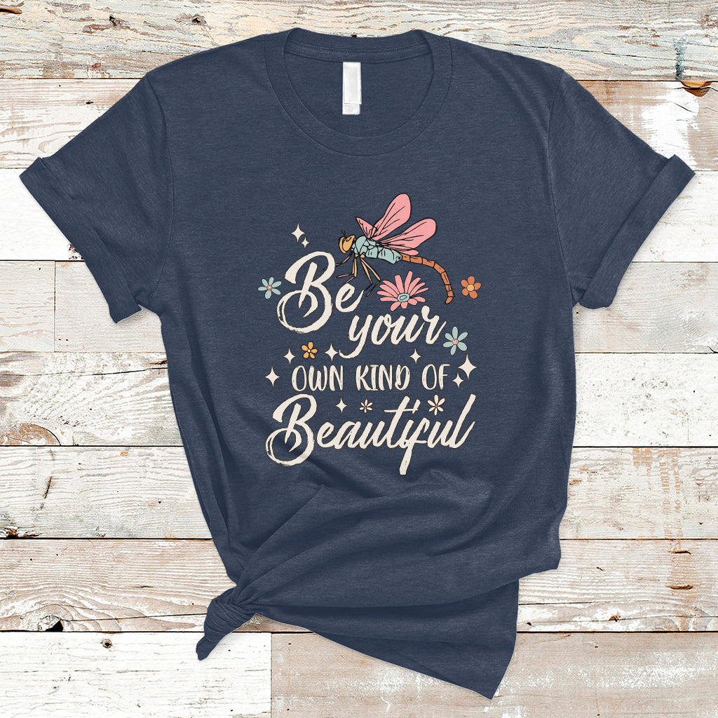 Be Your Own Kind Of Beautiful Dragonfly Inspirational Shirt, Dragonfly T-shirt, Dragonfly Gift, Insect Lover Shirt T Shirt - Wonder Print Shop
