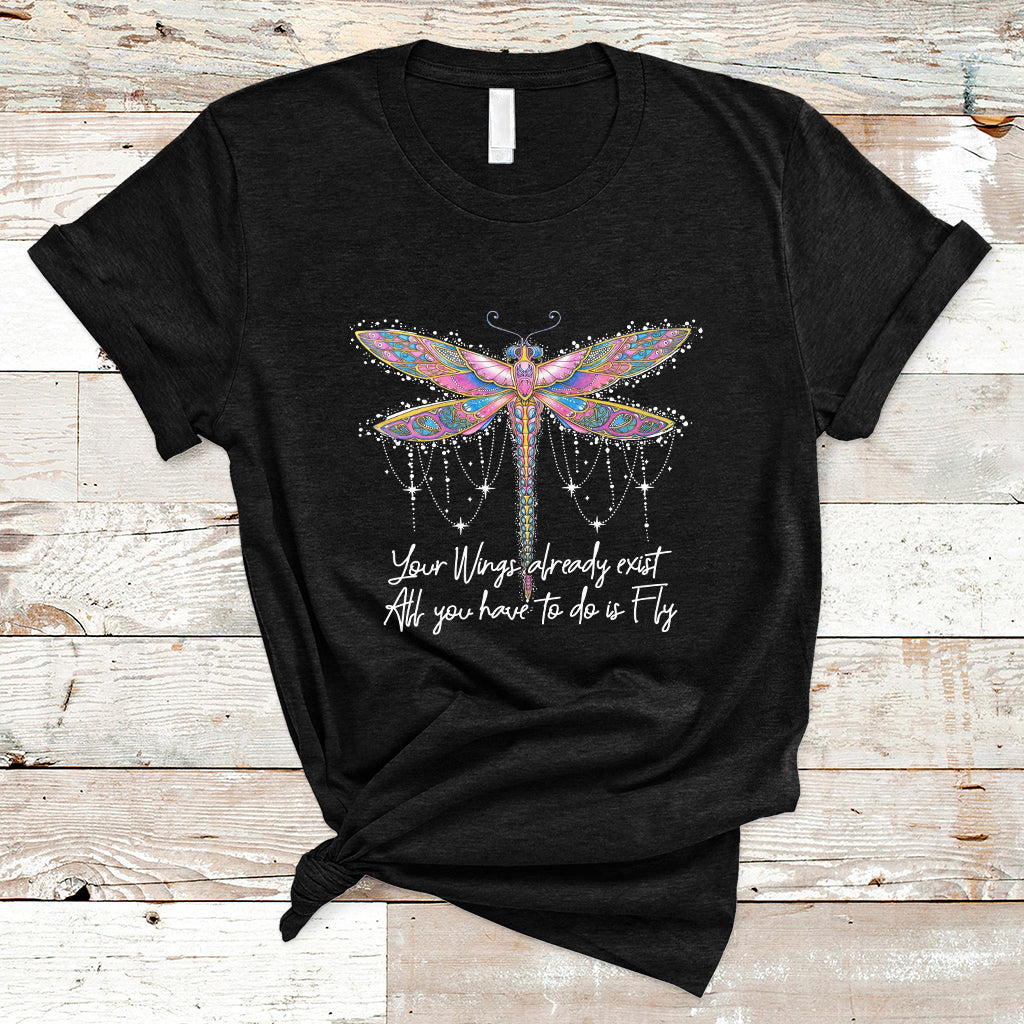 Your Wings Already Exist All You Have To Do Is Fly Dragonfly Inspirational Shirt, Dragonfly T-shirt, Dragonfly Lover Gift, Hippie Boho Shirt T Shirt - Wonder Print Shop