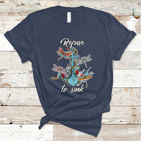 Refuse To Sink Dragonfly Anchor Sailor Inspirational Shirt, Dragonfly T-shirt, Dragonfly Gift, Insect Lover Shirt, Spiritual Shirt T Shirt - Wonder Print Shop