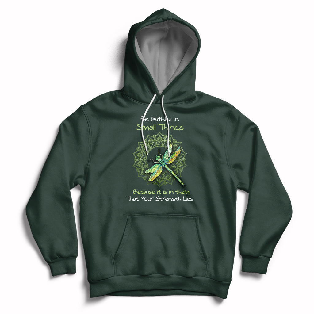 Be Faithful In Small Things Because Is In Them That Your Strength Lies Dragonfly Inspirational Shirt, Dragonfly T-shirt, Dragonfly Gift, Insect Lover Shirt, Spiritual Shirt Hoodie - Wonder Print Shop