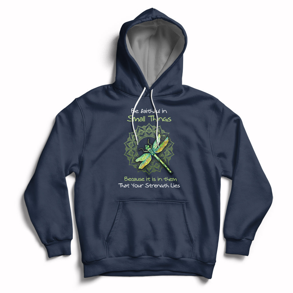 Be Faithful In Small Things Because Is In Them That Your Strength Lies Dragonfly Inspirational Shirt, Dragonfly T-shirt, Dragonfly Gift, Insect Lover Shirt, Spiritual Shirt Hoodie - Wonder Print Shop