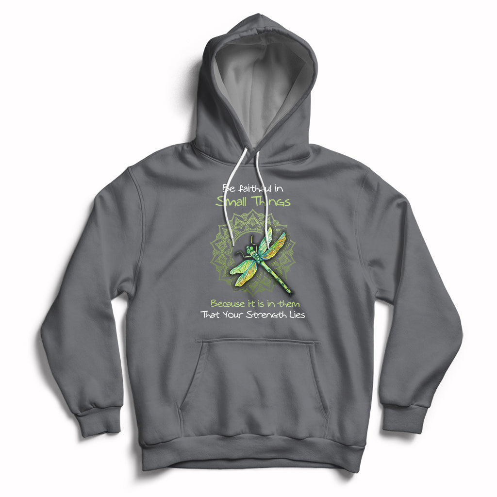 Be Faithful In Small Things Because Is In Them That Your Strength Lies Dragonfly Inspirational Shirt, Dragonfly T-shirt, Dragonfly Gift, Insect Lover Shirt, Spiritual Shirt Hoodie - Wonder Print Shop