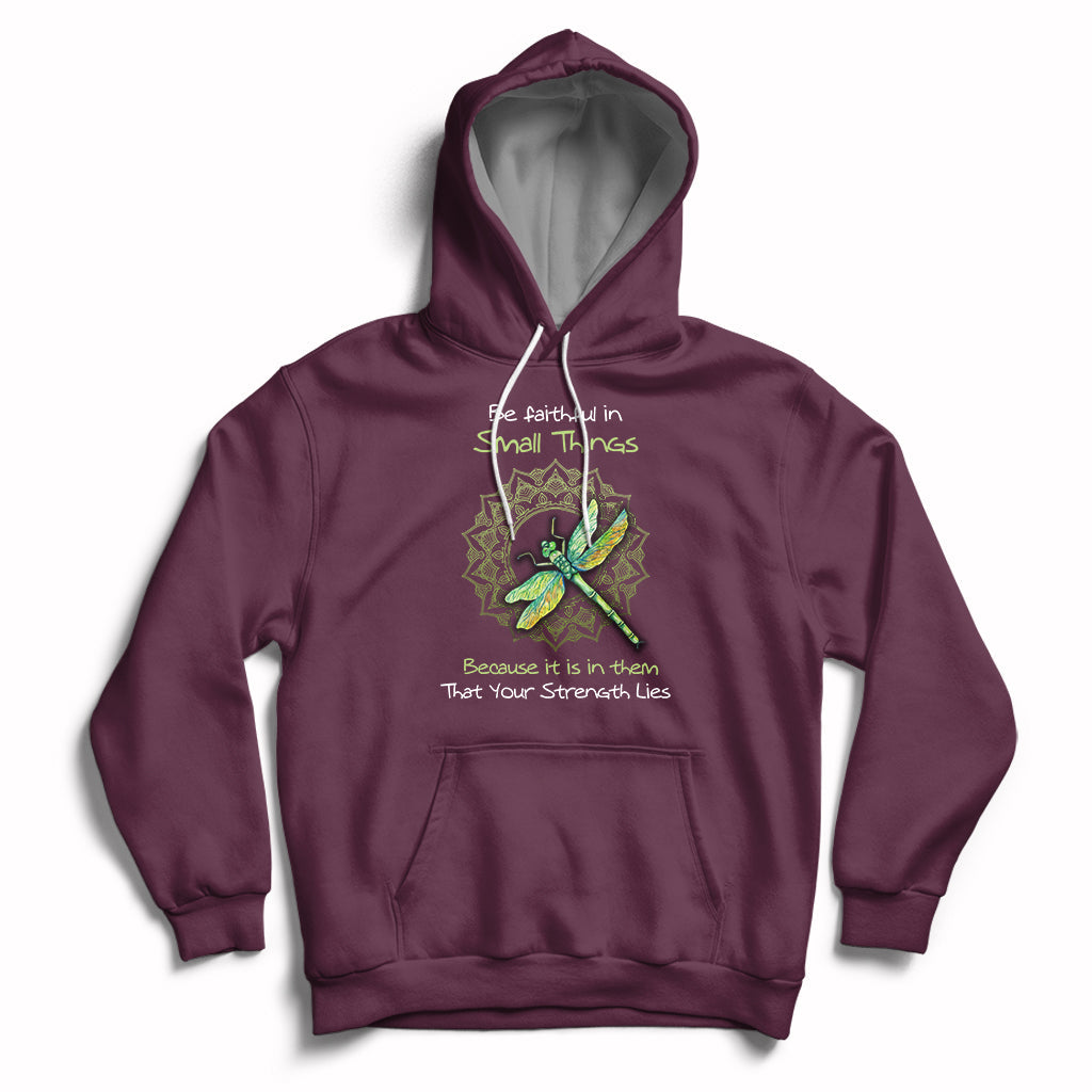 Be Faithful In Small Things Because Is In Them That Your Strength Lies Dragonfly Inspirational Shirt, Dragonfly T-shirt, Dragonfly Gift, Insect Lover Shirt, Spiritual Shirt Hoodie - Wonder Print Shop