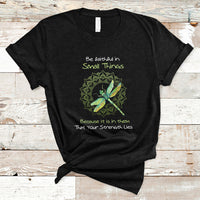 Be Faithful In Small Things Because Is In Them That Your Strength Lies Dragonfly Inspirational Shirt, Dragonfly T-shirt, Dragonfly Gift, Insect Lover Shirt, Spiritual Shirt T Shirt - Wonder Print Shop