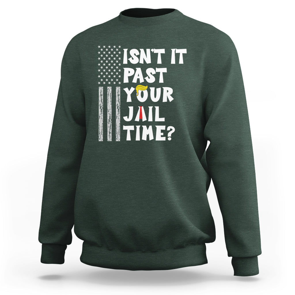 Funny Isn't It Past Your Jail Time Sweatshirt American Flag Sarcastic Saying - Wonder Print Shop