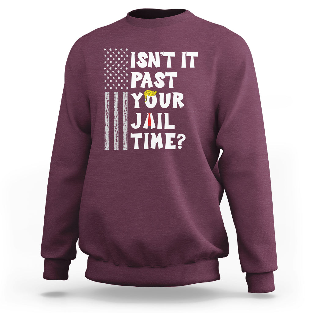 Funny Isn't It Past Your Jail Time Sweatshirt American Flag Sarcastic Saying - Wonder Print Shop
