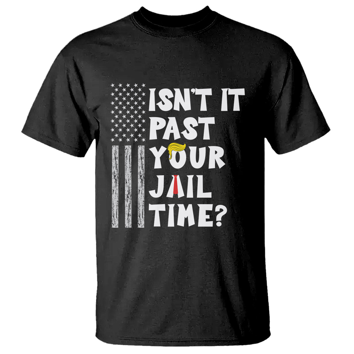 Funny Isn't It Past Your Jail Time T Shirt American Flag Sarcastic Saying - Wonder Print Shop