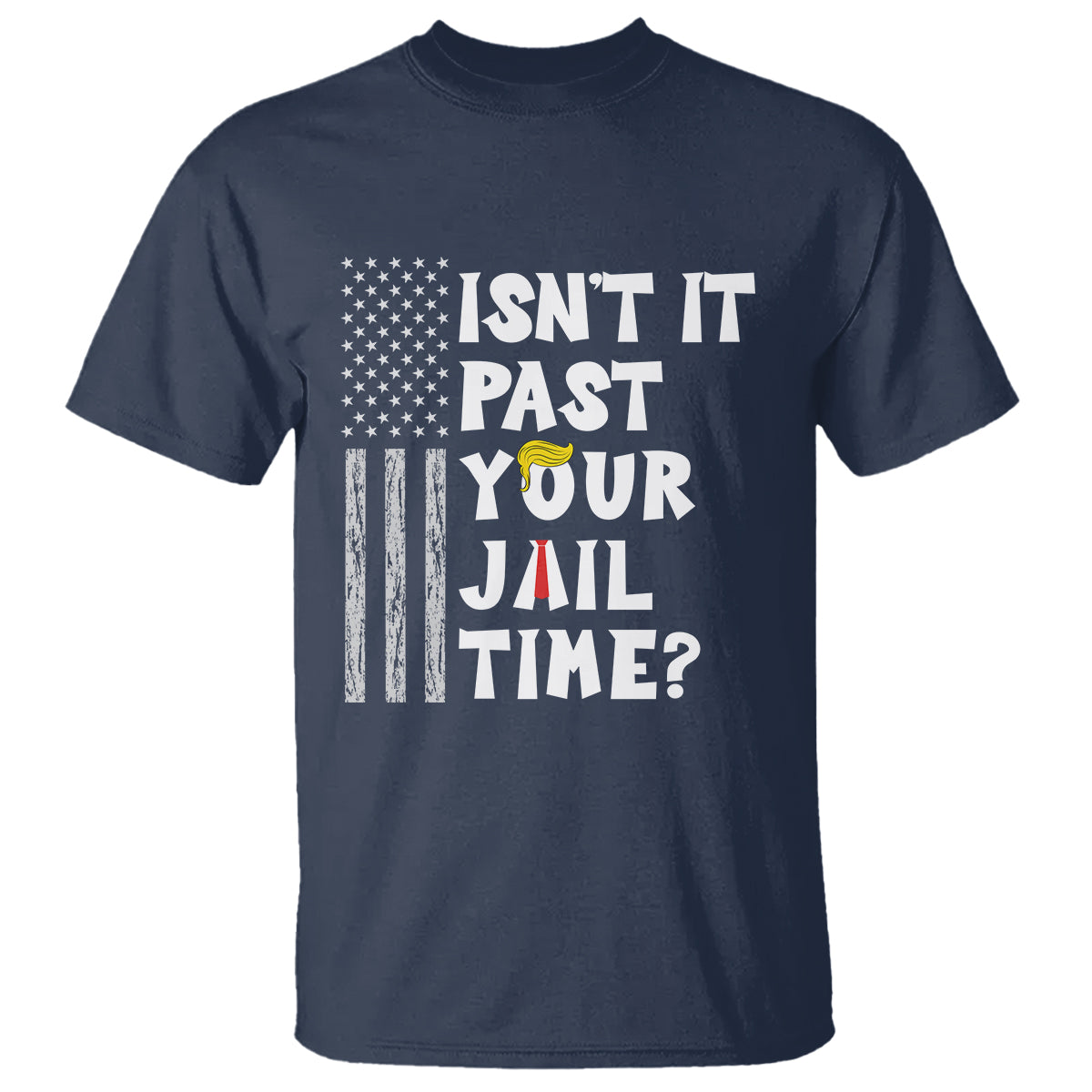 Funny Isn't It Past Your Jail Time T Shirt American Flag Sarcastic Saying - Wonder Print Shop