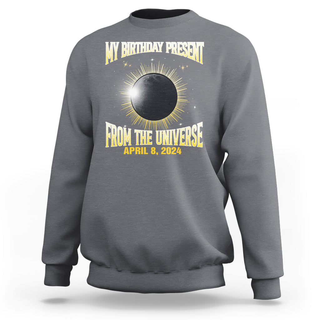 Total Solar Eclipse Sweatshirt My Birthday Present From The Universe April 8 2024 - Wonder Print Shop