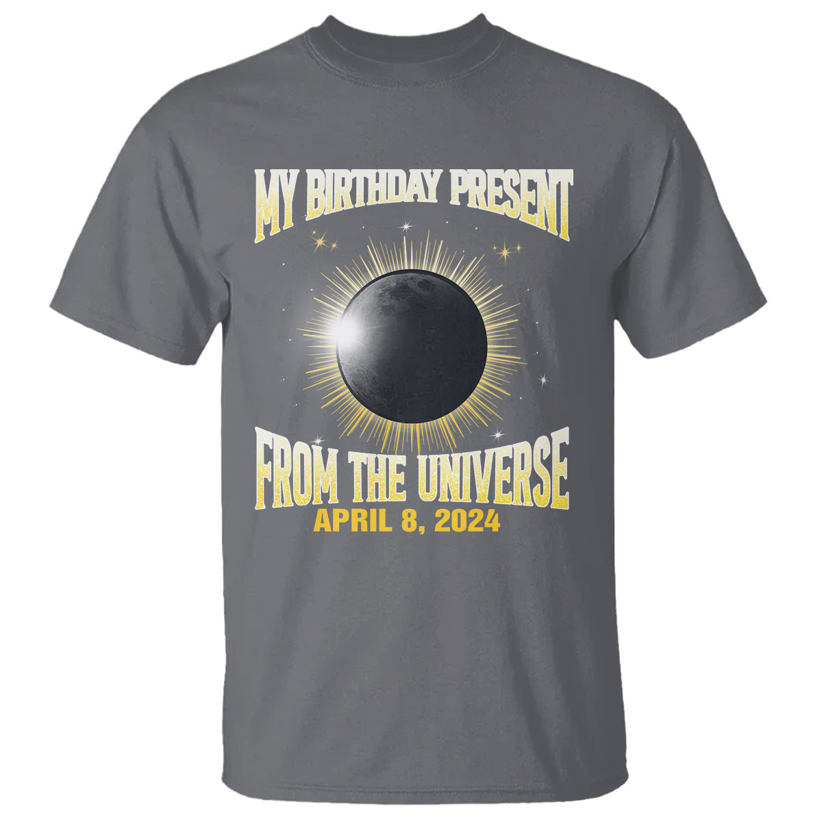 Total Solar Eclipse T Shirt My Birthday Present From The Universe April 8 2024 - Wonder Print Shop