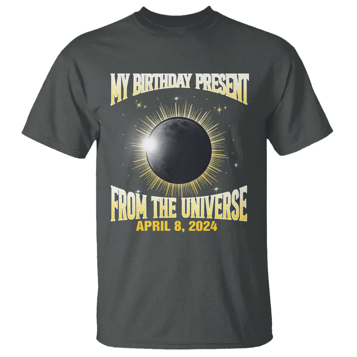 Total Solar Eclipse T Shirt My Birthday Present From The Universe April 8 2024 - Wonder Print Shop
