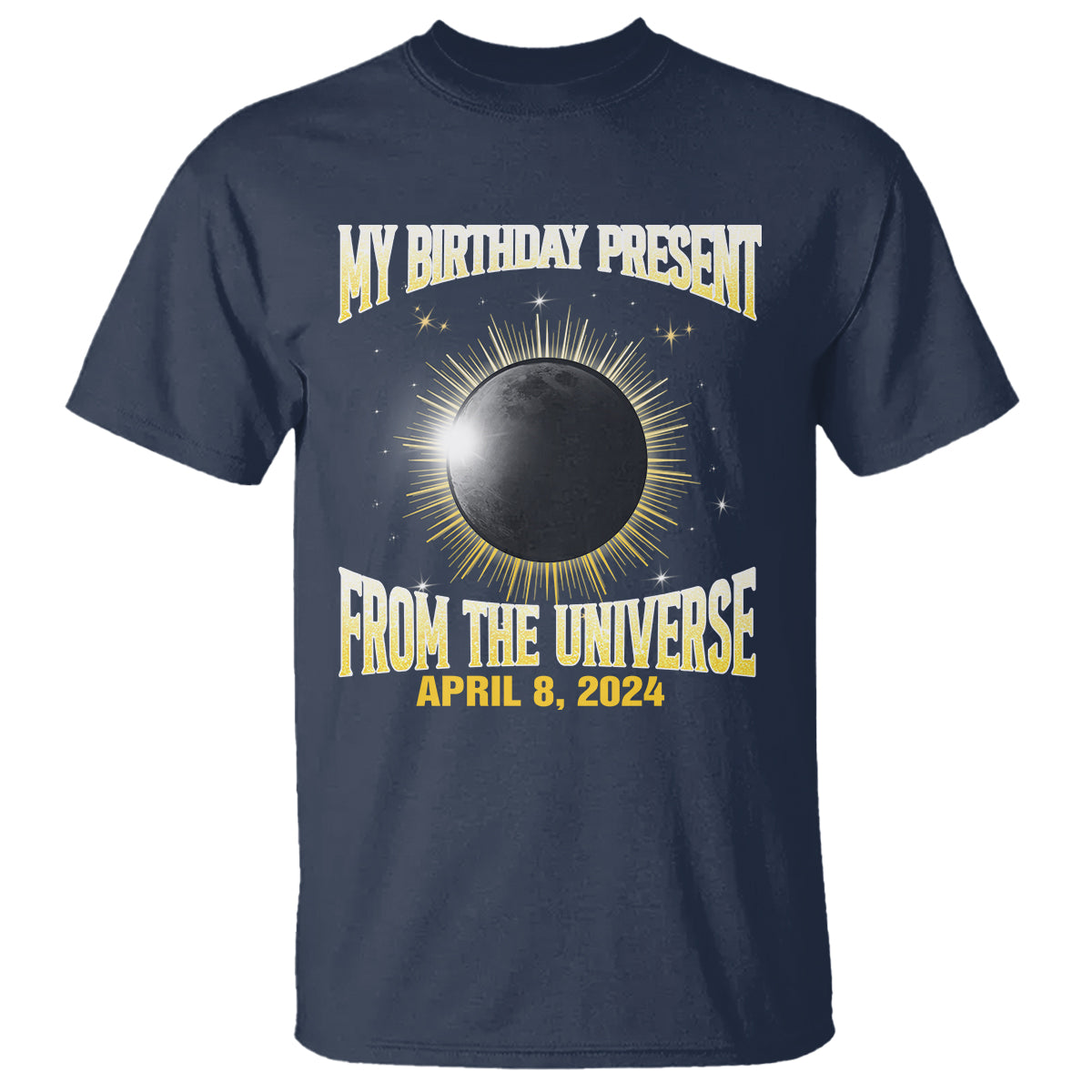 Total Solar Eclipse T Shirt My Birthday Present From The Universe April 8 2024 - Wonder Print Shop