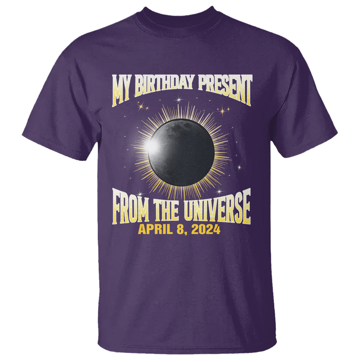 Total Solar Eclipse T Shirt My Birthday Present From The Universe April 8 2024 - Wonder Print Shop