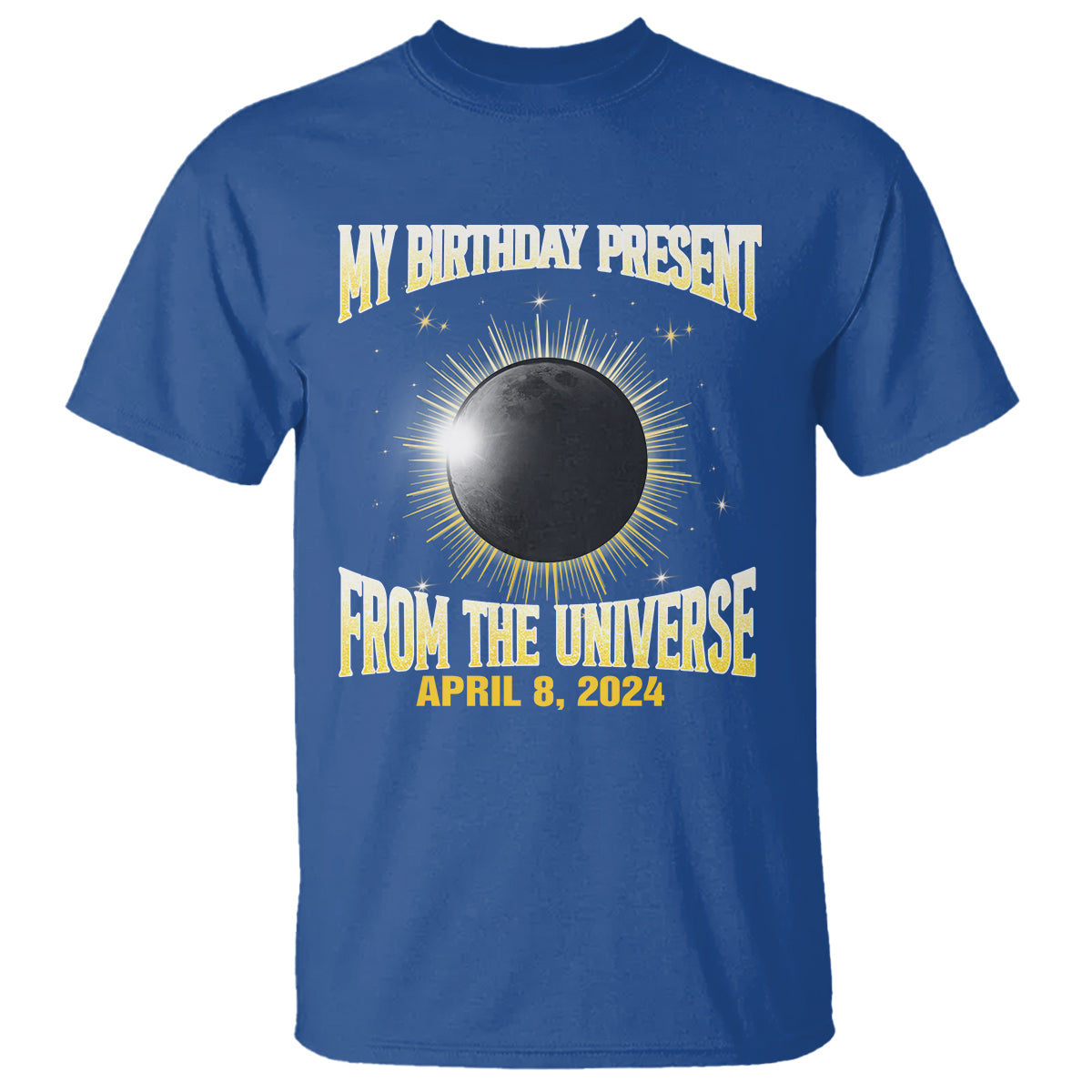 Total Solar Eclipse T Shirt My Birthday Present From The Universe April 8 2024 - Wonder Print Shop