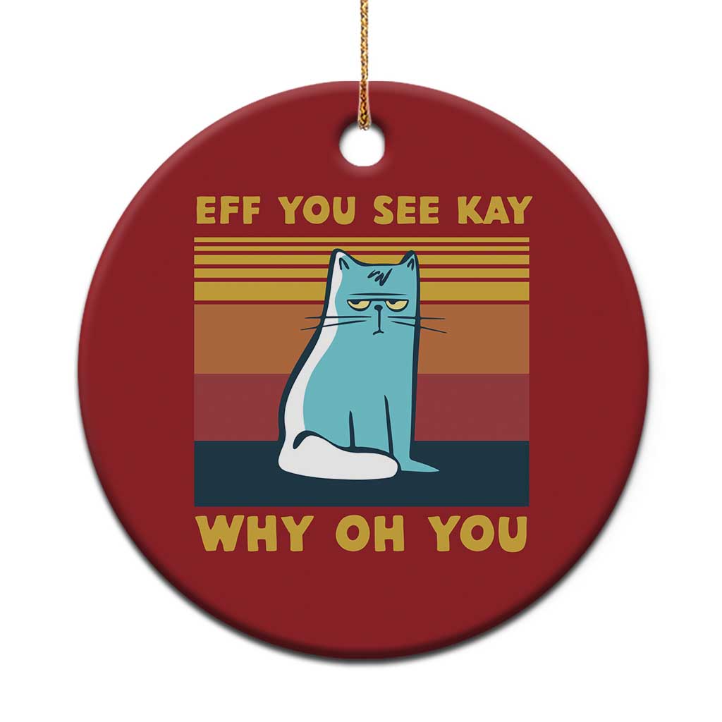 Sarcastic Cat Christmas Ornament Eff You See Kay Why Oh You - Wonder Print Shop