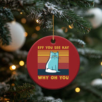 Sarcastic Cat Christmas Ornament Eff You See Kay Why Oh You - Wonder Print Shop