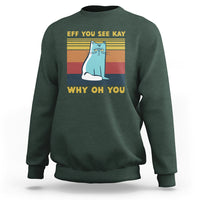 Sarcastic Cat Sweatshirt Eff You See Kay Why Oh You - Wonder Print Shop