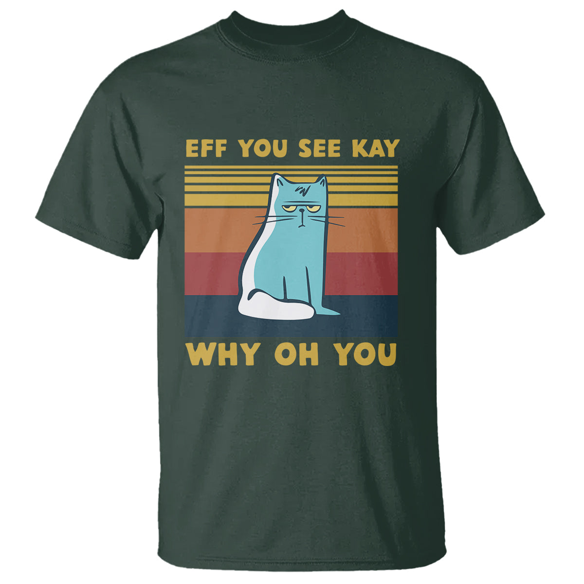 Sarcastic Cat T Shirt Eff You See Kay Why Oh You - Wonder Print Shop