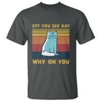Sarcastic Cat T Shirt Eff You See Kay Why Oh You - Wonder Print Shop