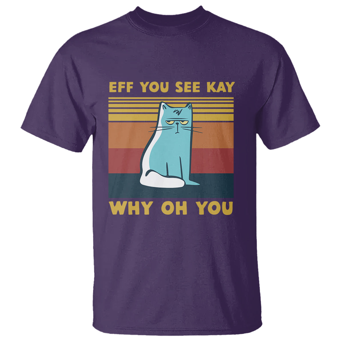 Sarcastic Cat T Shirt Eff You See Kay Why Oh You - Wonder Print Shop