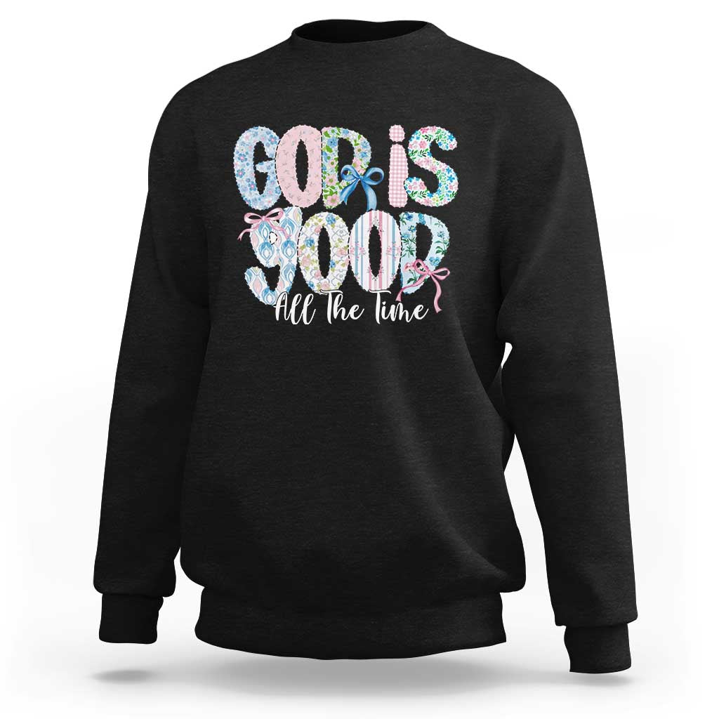 God Is Good All The Time Coquette Christian Faith Sweatshirt Floral Patchwork Aesthetic Bow Cute Religious Gift