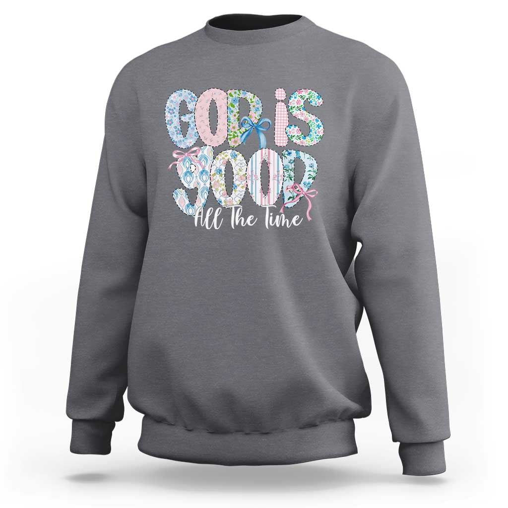 God Is Good All The Time Coquette Christian Faith Sweatshirt Floral Patchwork Aesthetic Bow Cute Religious Gift