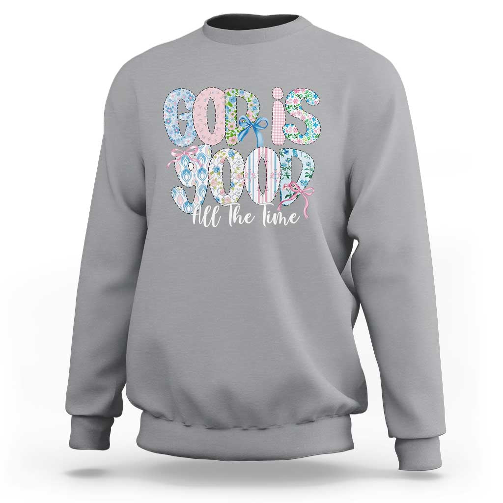 God Is Good All The Time Coquette Christian Faith Sweatshirt Floral Patchwork Aesthetic Bow Cute Religious Gift