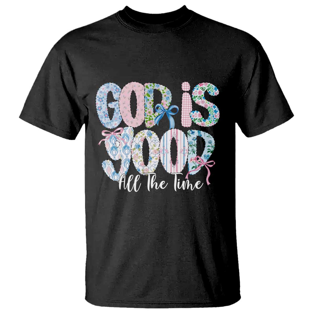God Is Good All The Time Coquette Christian Faith T Shirt Floral Patchwork Aesthetic Bow Cute Religious Gift
