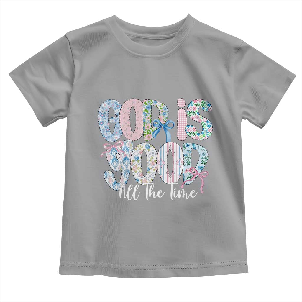 God Is Good All The Time Coquette Christian Faith Toddler T Shirt Floral Patchwork Aesthetic Bow Cute Religious Gift
