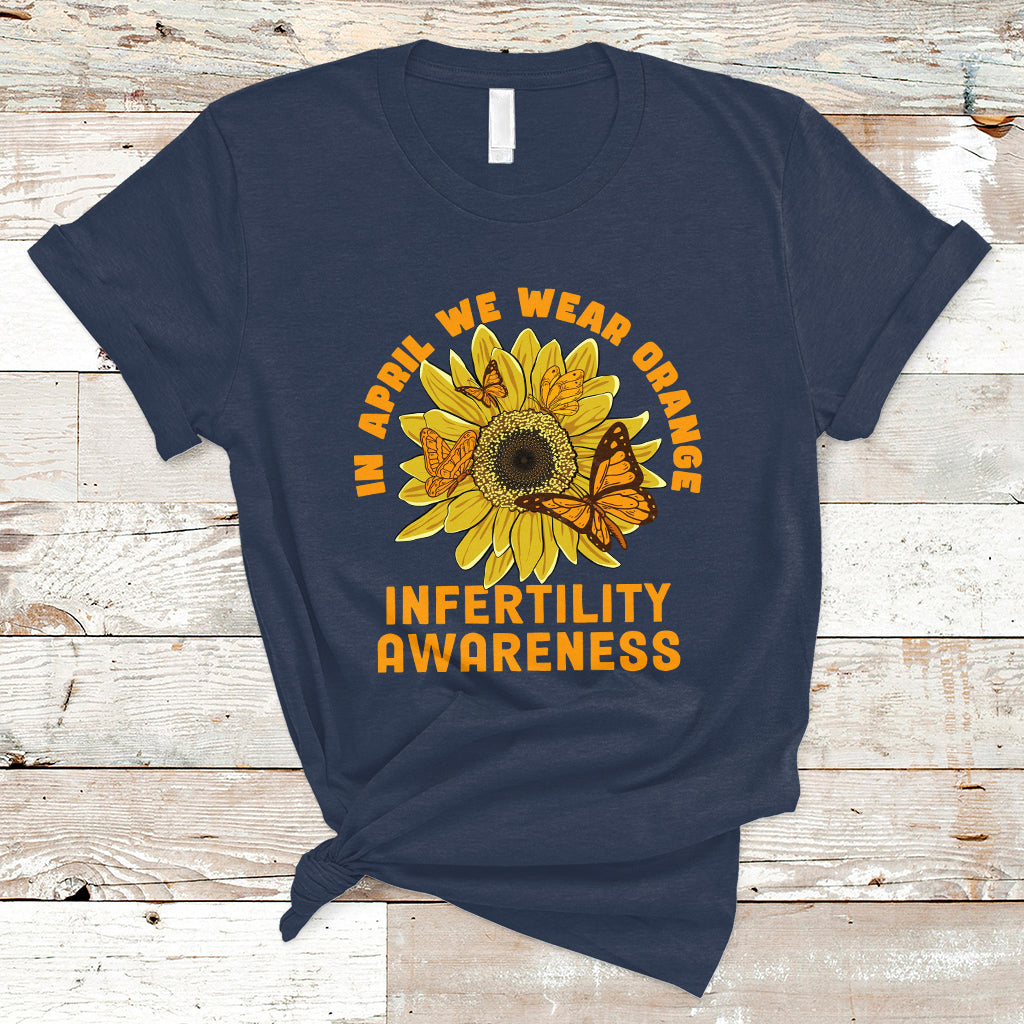 Infertility IVF T Shirt In April We Wear Orange Infertility Awareness Week Support - Wonder Print Shop