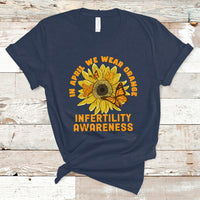 Infertility IVF T Shirt In April We Wear Orange Infertility Awareness Week Support - Wonder Print Shop